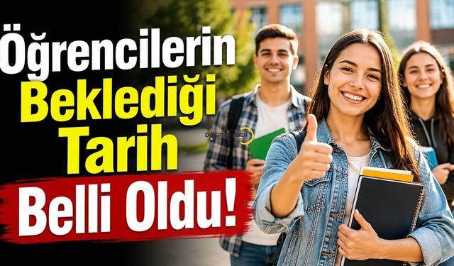 Öğrencilerin Beklediği Tarih Belli Oldu!
