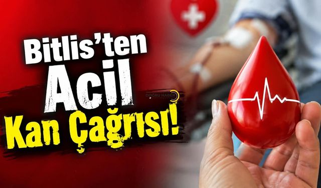 Bitlis’ten Acil Kan Çağrısı!