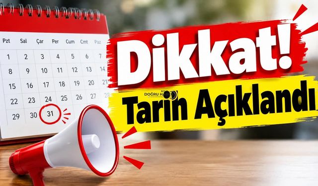 Dikkat! Tarih Açıklandı