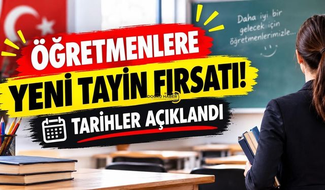 Öğretmenlere Yeni Tayin Fırsatı! Tarihler Açıklandı