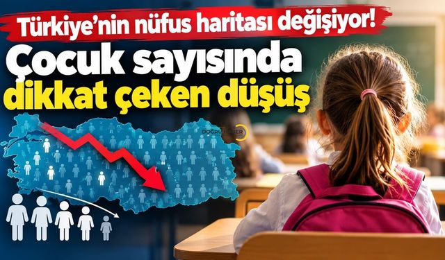 Türkiye’nin nüfus haritası değişiyor! Çocuk sayısında dikkat çeken düşüş