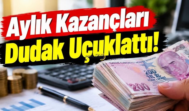 Aylık Kazançları Dudak Uçuklattı!