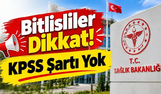 Bitlisliler Dikkat! KPSS Şartı Yok