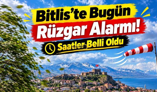 Bitlis’te Bugün Rüzgar Alarmı!