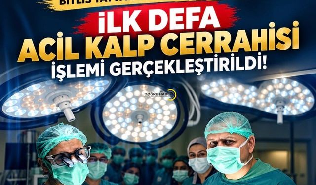 Tatvan Devlet Hastanesi’nde Bir İlk! Acil Kalp Cerrahisi Başarıyla Gerçekleştirildi