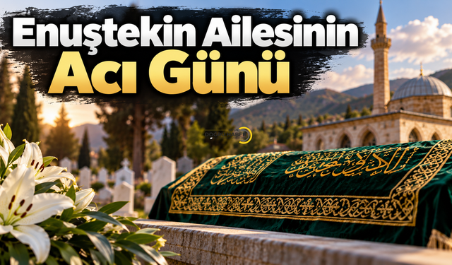Enuştekin Ailesinin Acı Günü