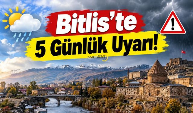 Bitlis’te 5 Günlük Uyarı!
