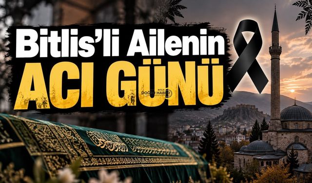 Bitlis'li Ailenin Acı Günü