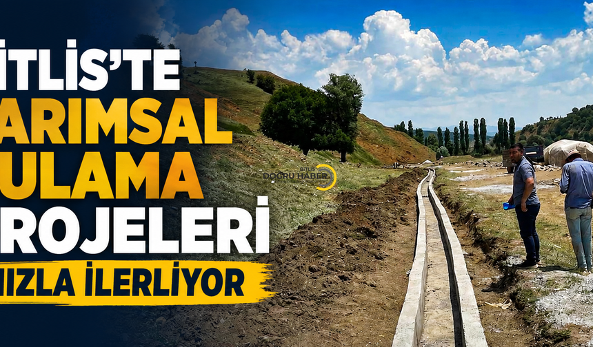 Bitlis'te Tarımsal Sulama Yatırımları Sürüyor