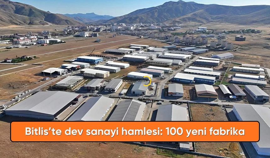 Bitlis'te dev sanayi hamlesi: Tam 100 yeni fabrika kuruluyor!