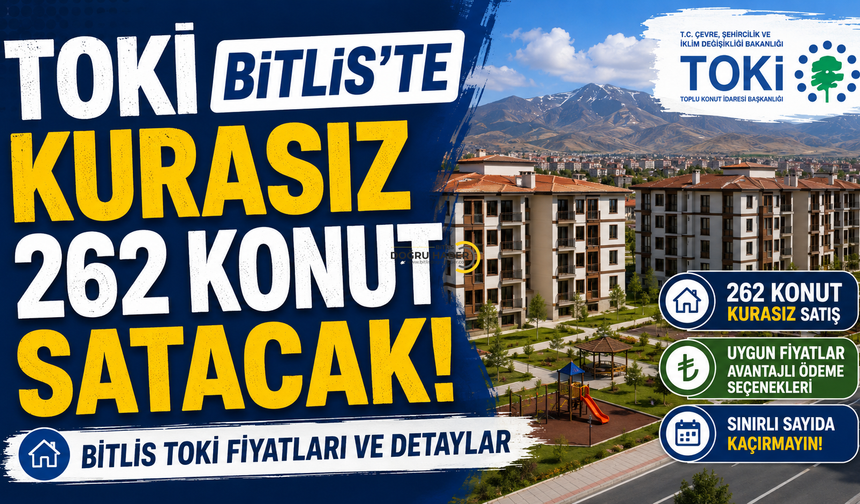 TOKİ Bitlis'te kurasız 262 konut satacak! Bitlis TOKİ fiyatları ve detaylar