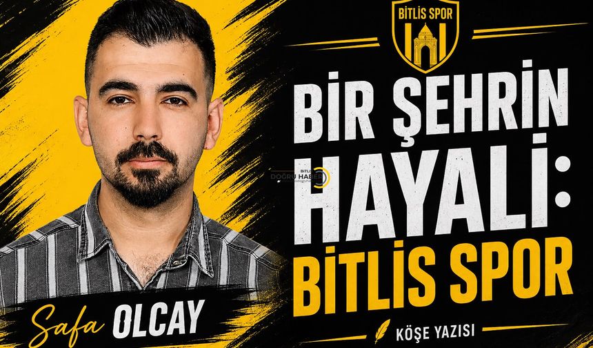 Safa Olcay Bitlis Spor İçin Yazdı