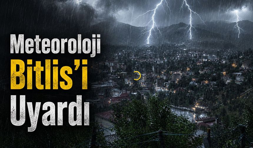 Meteorolojiden Bitlis İçin Sağanak Yağış Uyarısı