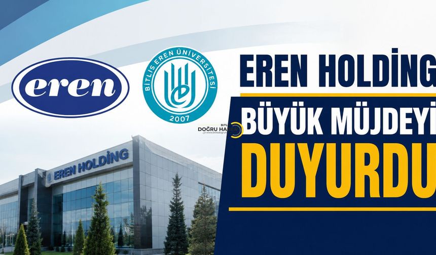 Eren Holding’den Bitlis Eren Üniversitesi’ni Tercih Edecek Öğrencilere Rekor Burs Desteği