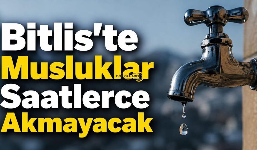 Bitlis'te Musluklar Saatlerce Akmayacak