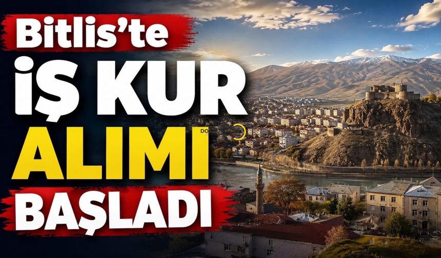 Bitlis'te İŞKUR Alımı Başladı! Başvurular İçin Geri Sayım