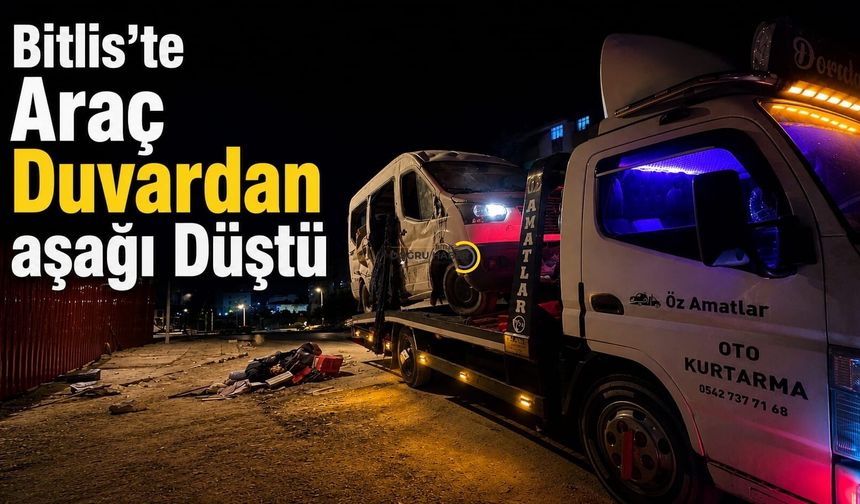 Bitlis'te Araç Duvardan Aşağı Düştü
