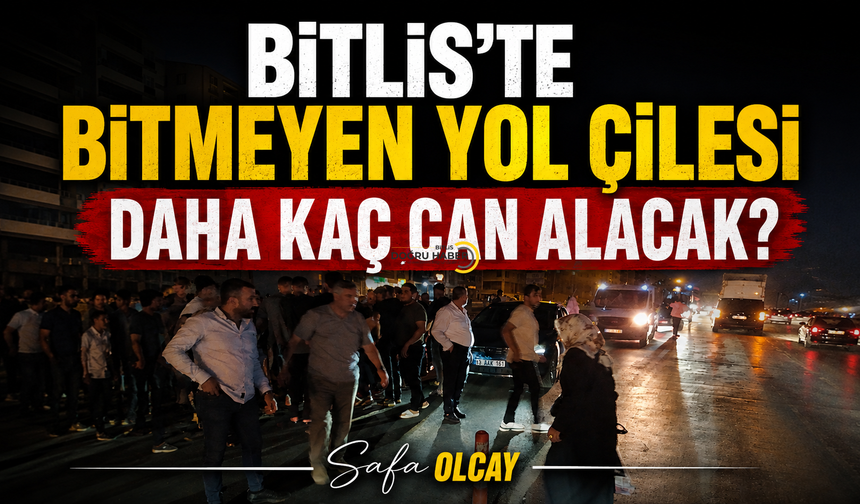 Bitlis’te Bitmeyen Yol Çilesi Daha Kaç Can Alacak?