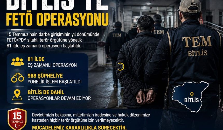 Bitlis'te 15 Temmuz Operasyonu: FETÖ'ye Yönelik Soruşturmada Gözaltılar Var