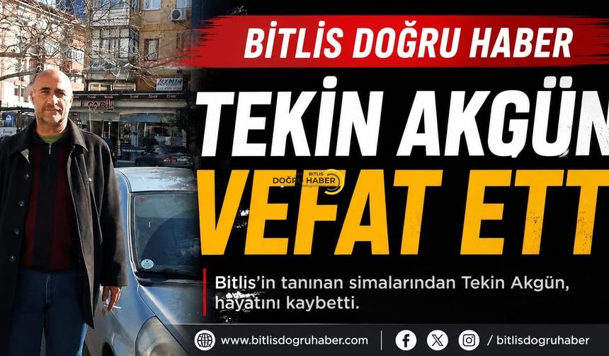 Bitlis’in Sevilen İsmi Menemenci Enişte Hayatını Kaybetti