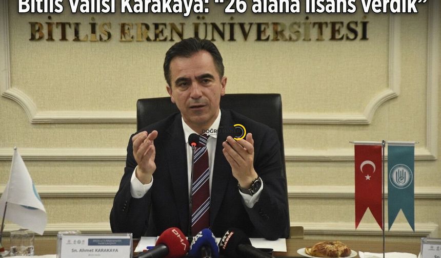 Bitlis Valisi Karakaya: “26 alana lisans verdik”