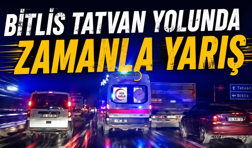 Bitlis-Tatvan Yolunda Zamanla Yarış