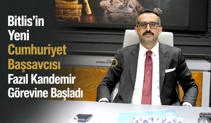 Bitlis'in Yeni Cumhuriyet Başsavcısı Fazıl Kandemir Görevine Başladı