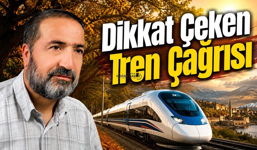 Bitlis İçin Dikkat Çeken Tren Çağrısı