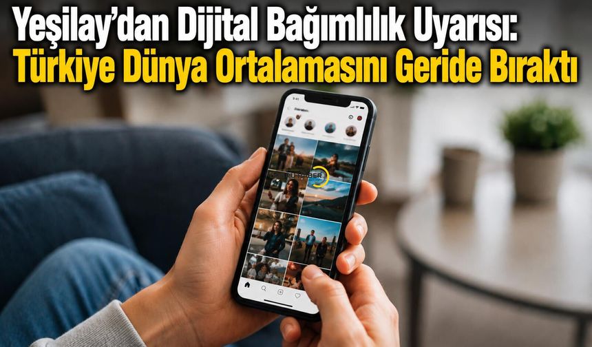 Yeşilay’dan Dijital Bağımlılık Uyarısı: Türkiye Dünya Ortalamasını Geride Bıraktı