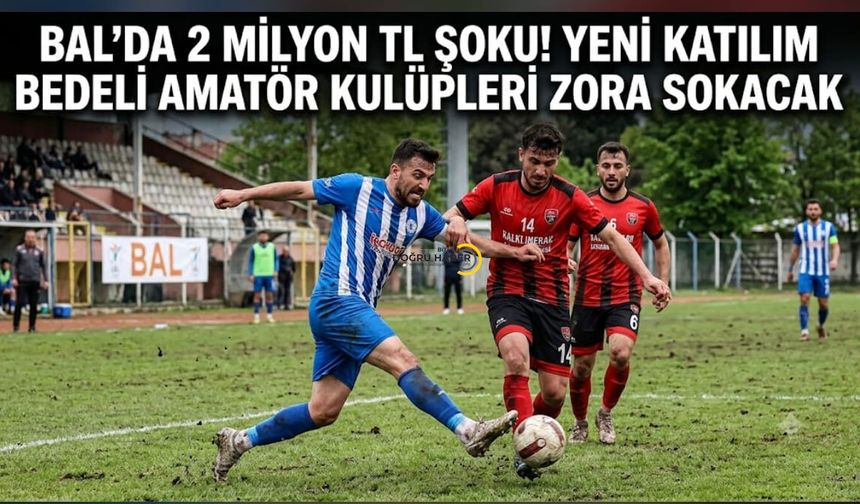 BAL'da 2 Milyon TL Şoku! Yeni Katılım Bedeli Amatör Kulüpleri Zora Sokacak