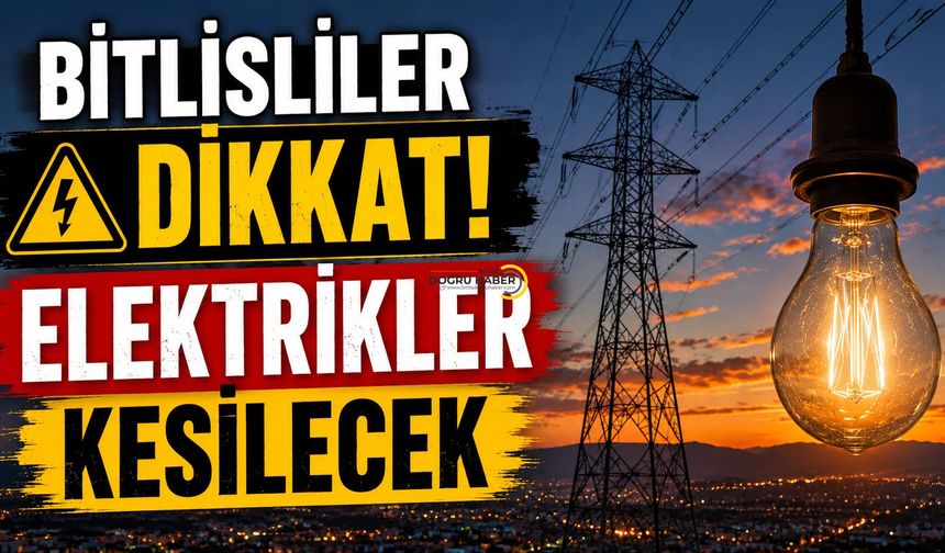 Bitlis'te Yarın Elektrik Kesintisi! Bu Saatlere Dikkat
