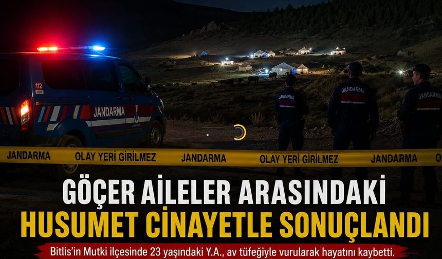 Göçer aileler arasındaki husumet cinayetle sonuçlandı: 1 kişi hayatını kaybetti