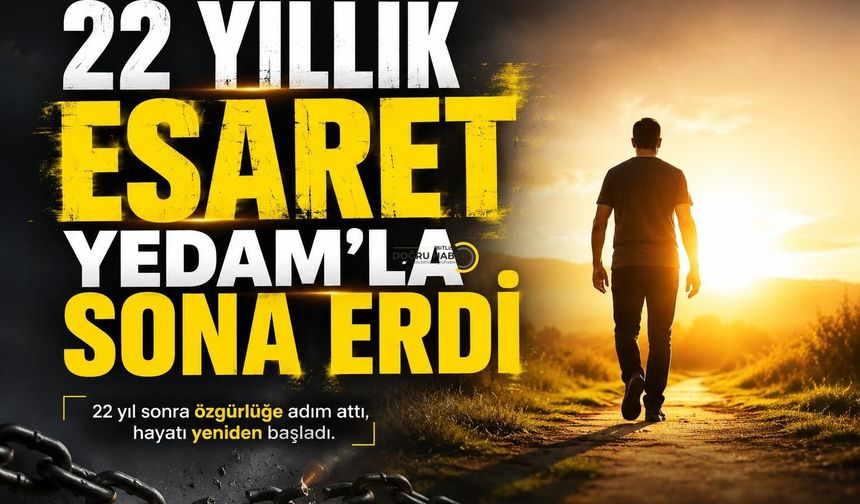 22 Yıllık Esaret YEDAM’la Sona Erdi