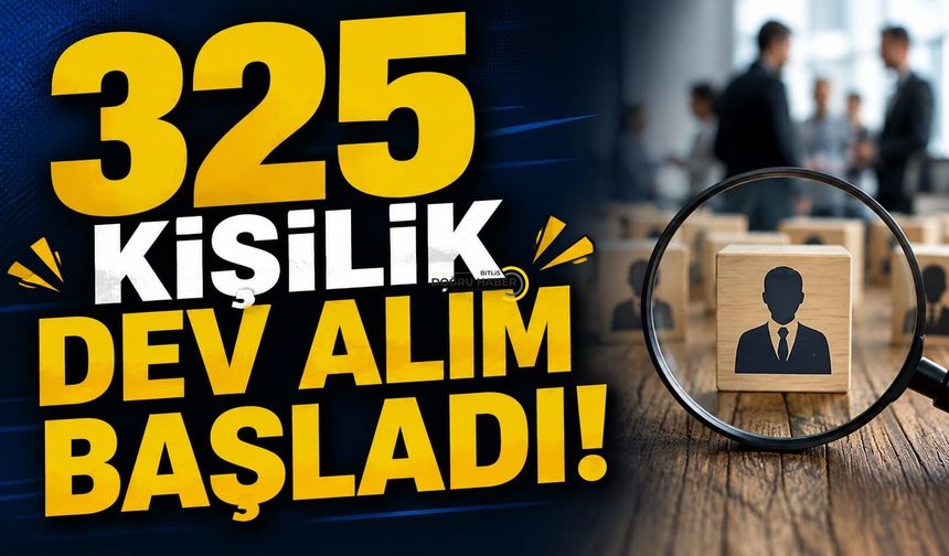 325 Kişilik Dev Alım Başladı! Şartlar Açıklandı