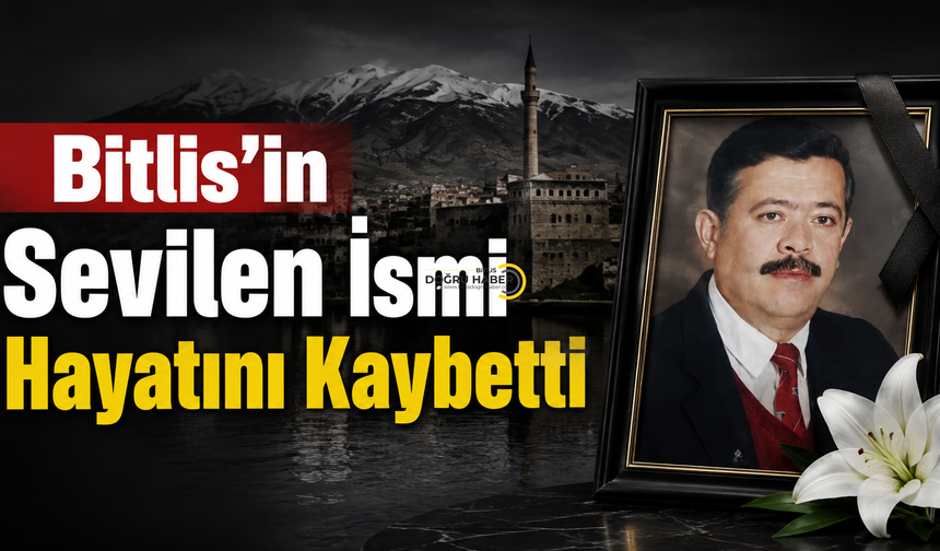 Bitlis’in sevilen siması  hayatını kaybetti