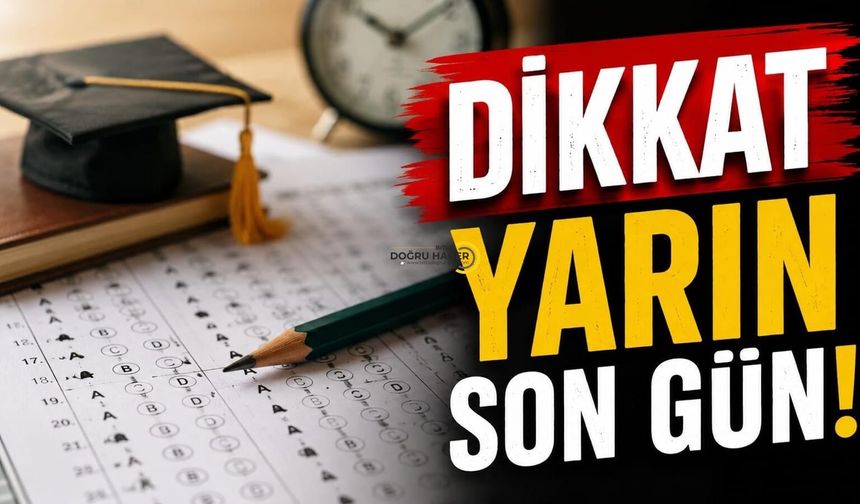 Tercih Yapacaklar Dikkat! Yarın Son Gün