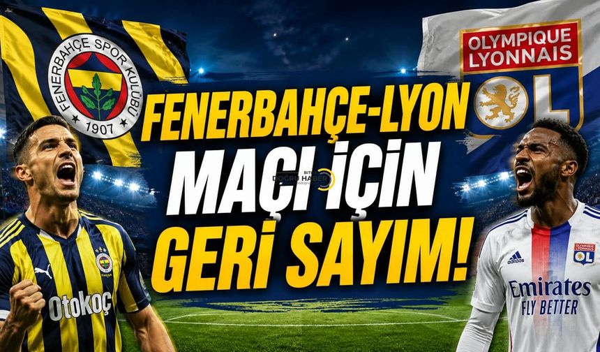 Fenerbahçe-Lyon Maçı İçin Geri Sayım!
