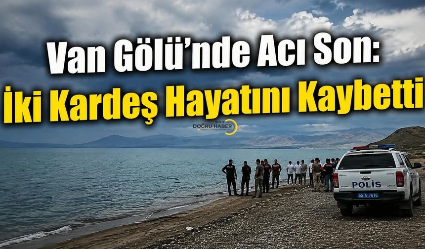 Van Gölü’nde Acı Son: İki Kardeş Hayatını Kaybetti