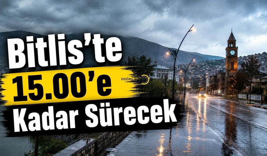 Bitlis’te 15.00’e Kadar Sürecek