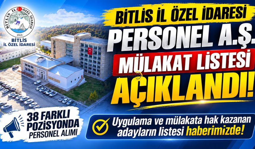 Bitlis İl Özel İdaresi Personel A.Ş. Mülakat Listesi Açıklandı