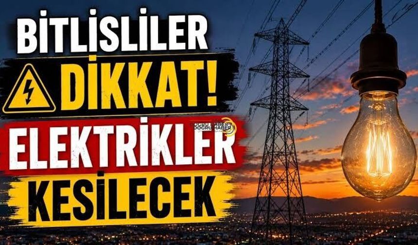 Bitlis’te Elektrik Kesintisi Uyarısı: İşte Etkilenecek Bölgeler