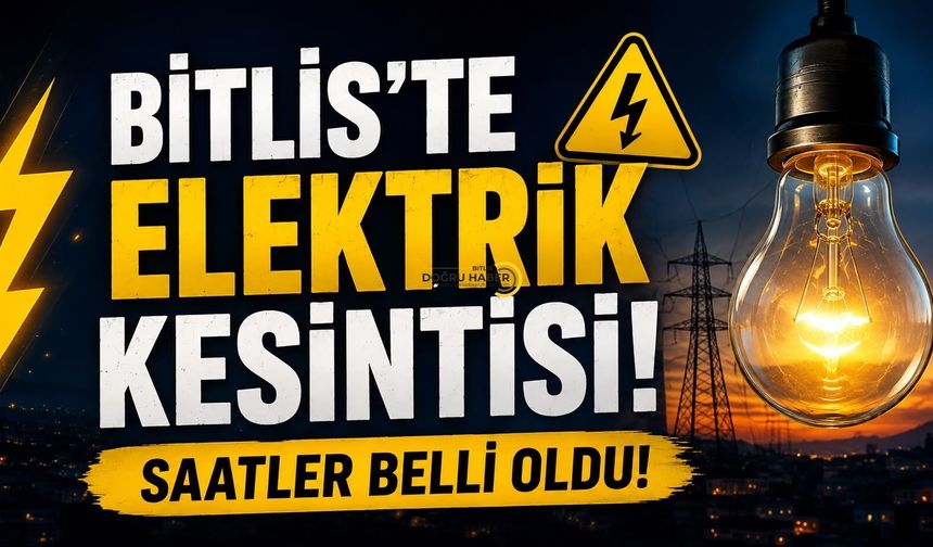 Bitlis’te 3 İlçeye Elektrik Kesintisi Uyarısı