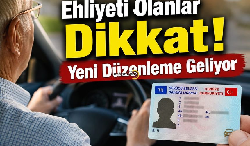 Ehliyeti Olanlar Dikkat! Yeni Düzenleme Geliyor