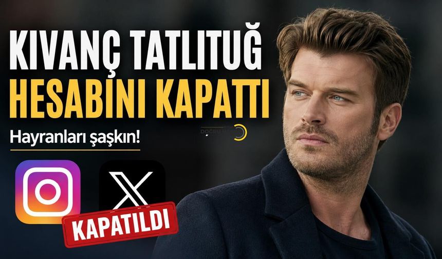 Kıvanç Tatlıtuğ Hesabını Kapattı