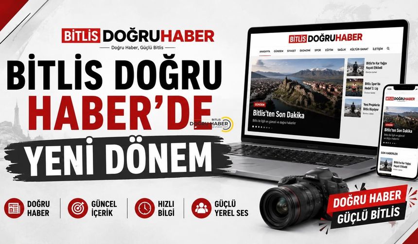 Bitlis Doğru Haber’de Yeni Dönem