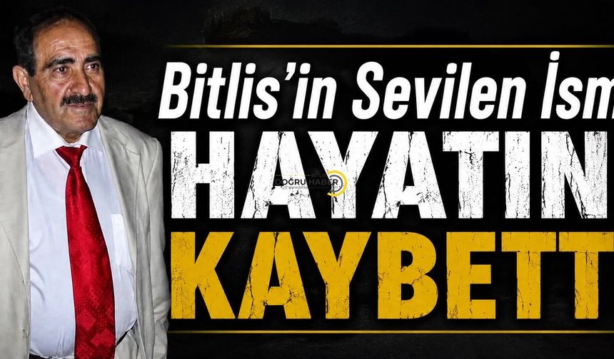 Bitlis’te Sevilen İsim Hayatını Kaybetti