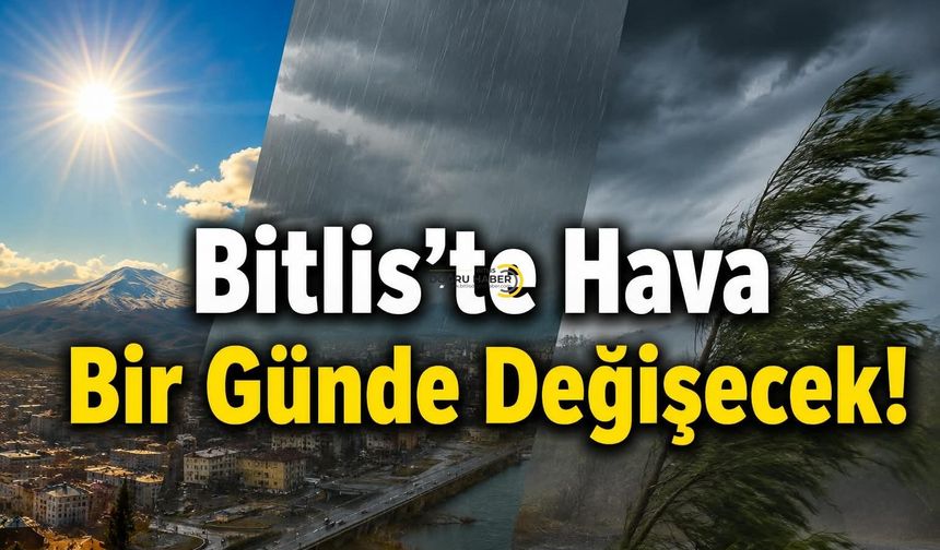 Bitlis’te Hava Bir Günde Değişecek!