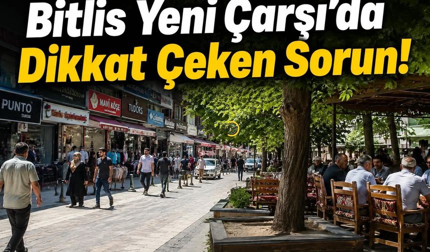 Bitlis Yeni Çarşı’da Dikkat Çeken Sorun!