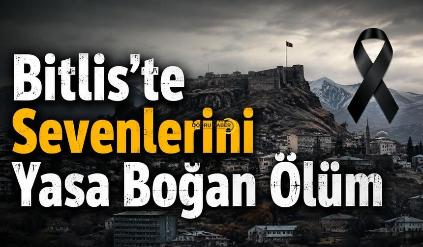 Bitlis'te Sevenlerini Yasa Boğan Ölüm