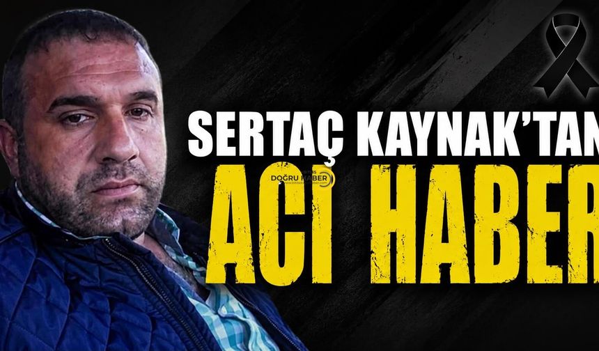 Bitlisli Sertaç Kaynak’tan Acı Haber